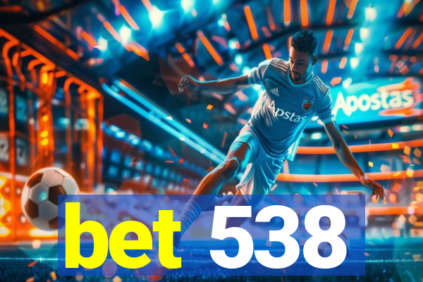 bet 538